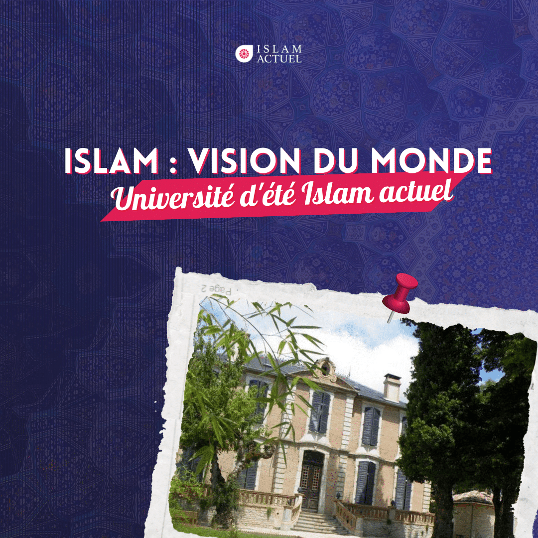 Featured image for “Université d’été 2023 : S’ouvrir sur la vision islamique du monde￼”