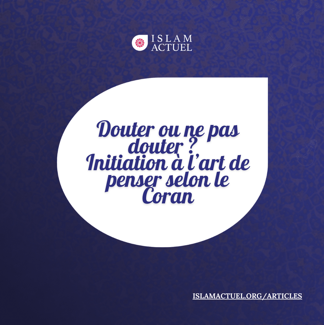 Featured image for “Douter ou ne pas douter ?                                 Initiation à l’art de penser selon le Coran”